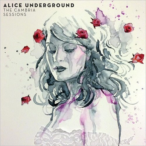 Alice Underground - The Cambria Sessions – 2016