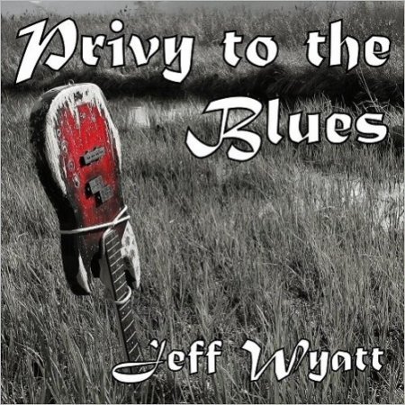 JEFF WYATT - PRIVY TO THE BLUES 2017